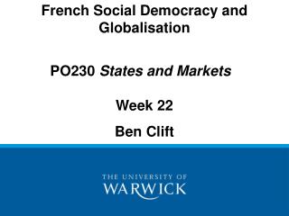 French Social Democracy and Globalisation PO230 States and Markets Week 22 Ben Clift