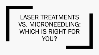 Laser Treatments Vs. Microneedling - Which Is Right For You