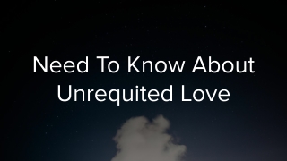 More About Unrequited Love