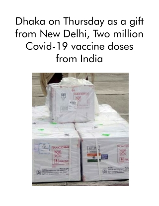 Dhaka on Thursday as a Gift From New Delhi, Two Million Covid-19 Vaccine Doses From India