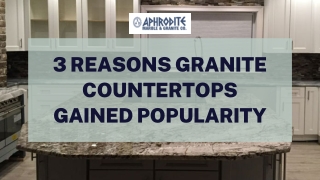 3 Reasons Granite Countertops Gained Popularity