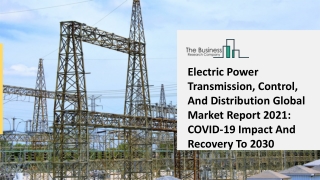 Electric Power Transmission Control And Distribution Market Insights 2021 – 2025