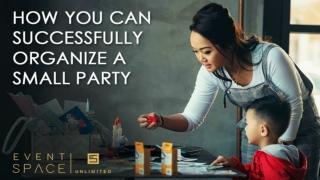 How You Can Successfully Organize a Small Party