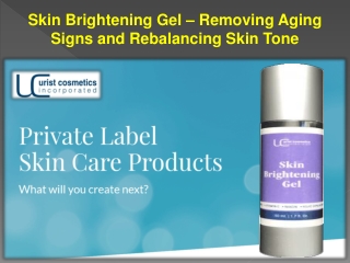 Skin Brightening Gel – Removing Aging Signs and Rebalancing Skin Tone