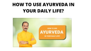 How To Use Ayurveda In Your Daily Life?