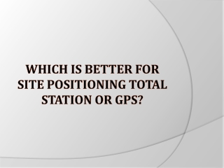 Which is better for Site Positioning Total Station or GPS?