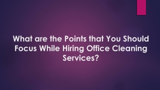 What are the Points that You Should Focus While Hiring Office Cleaning Services?