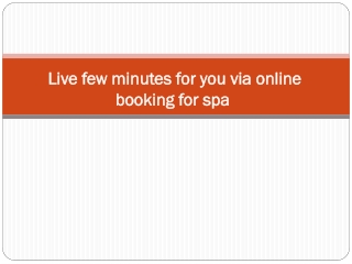 Live few minutes for you via online booking for spa