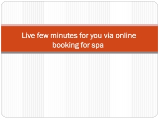 Live few minutes for you via online booking for spa