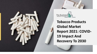 Tobacco Products Market Trends, Cost Structure Analysis, Growth Opportunities And Forecast To 2030