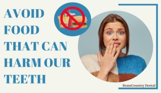 Avoid Food that Can Harm Our Teeth by Brampton Dentist