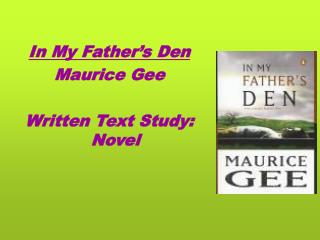 In My Father’s Den Maurice Gee Written Text Study: Novel