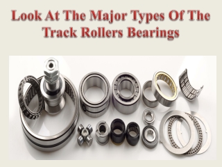 Look At The Major Types Of The Track Rollers Bearings