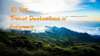 10 Epic Travel Destinations in Indonesia to Visit in 2021