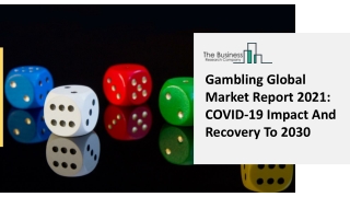 2021 Gambling Market Size, Growth, Drivers, Trends And Forecast