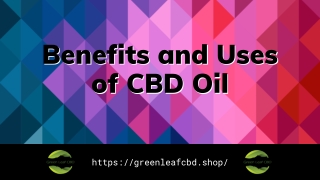 Benefits and Uses of CBD Oil - Green Leaf CBD