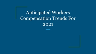 Anticipated Workers Compensation Trends For 2021