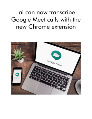 Ai Can Now Transcribe Google Meet Calls With the New Chrome Extension