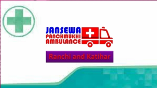 Obtain Road Ambulance Service in Ranchi and Katihar with Latest ALS Facility