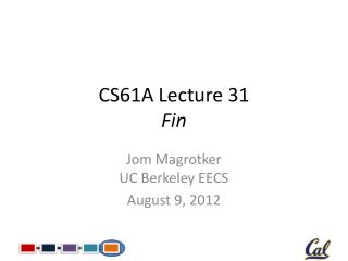 CS61A Lecture 31 Fin
