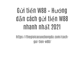 Gửi tiền W88 – Hướng dẫn cách gửi tiền W88 nhanh nhất 2021