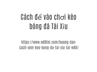 Cách để vào chơi kèo bóng đá Tài Xỉu