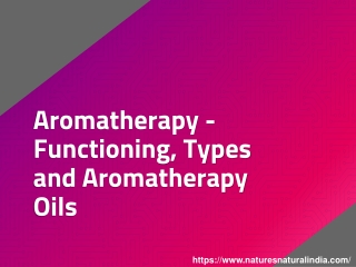 Aromatherapy - Functioning, Types and Aromatherapy Oils