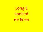 Long E spelled ee ea