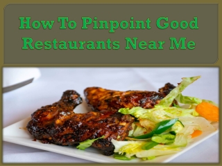 How To Pinpoint Good Restaurants Near Me