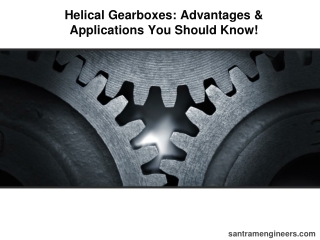 Helical Gearboxes: Advantages & Applications You Should Know!