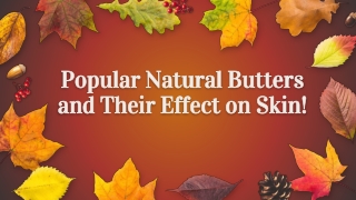 Popular Natural Butters and their Effect on Skin!
