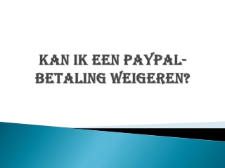 KAN IK EEN PAYPAL-BETALING WEIGEREN?