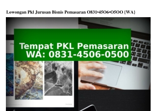 Lowongan Pkl Jurusan Bisnis Pemasaran 083I45060500(whatsApp)