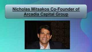 Nicholas Mitsakos Co-Founder of Arcadia Capital Group