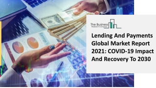 Lending And Payments Market Report 2021, By Segmentations, Key Company Profiles and  Demand Forecasts to 2030