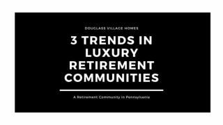 3 Trends in Luxury Retirement Communities - Douglass Village Homes