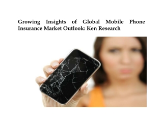 Growing Insights of Global Mobile Phone Insurance Market Outlook: Ken Research