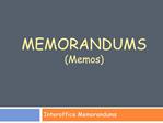 MEMORANDUMS Memos