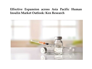 Effective Expansion across Asia Pacific Human Insulin Market Outlook: Ken Research