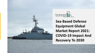 Sea Based Defense Equipment Market 2021 Future Growth Explored In Latest Research Report By Key Players