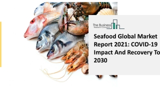 Seafood Market Global Report 2021: COVID-19 Impact And Recovery To 2030