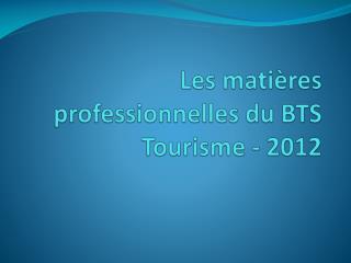 Les matières professionnelles du BTS Tourisme - 2012