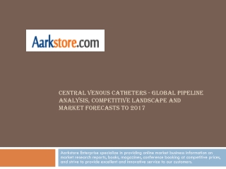 Central Venous Catheters - Global Pipeline Analysis, Competi