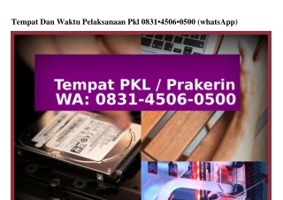 Tempat Dan Waktu Pelaksanaan Pkl O831–45O6–O5OO{WA}