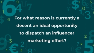 For what reason is currently a decent an ideal opportunity to dispatch an influencer marketing effort?