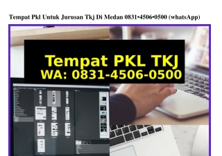 Tempat Pkl Untuk Jurusan Tkj Di Medan O831~45O6~O5OO{WhatsApp}