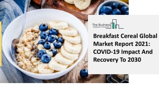 Breakfast Cereal Market Report 2021, By Segmentations, Key Company Profiles and  Demand Forecasts to 2030