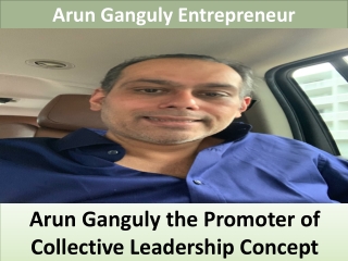 Arun Ganguly the Promoter of Collective Leadership Concept