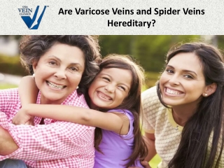 Are Varicose Veins and Spider Veins Hereditary?