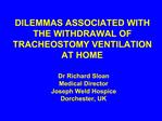 DILEMMAS ASSOCIATED WITH THE WITHDRAWAL OF TRACHEOSTOMY VENTILATION AT HOME